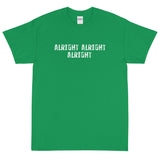 Basic Soft-style T-Shirt made of a thicker, heavier cotton, but it's still soft and comfy "ALRIGHT ALRIGHT ALRIGHT""