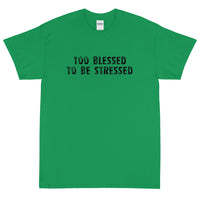 Short Sleeve  T-Shirt "TOO BLESSED TO BE STRESSED"