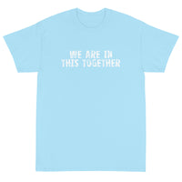 Short Sleeve classic fit T-Shirt with thick cotton "WE ARE IN THIS TOGETHER"