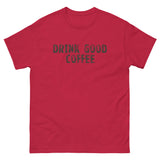 The 100% cotton classic tee with a more structured look...trendy! "DRINK GOOD COFFEE"