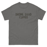 The 100% cotton classic tee with a more structured look...trendy! "DRINK GOOD COFFEE"