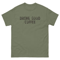 The 100% cotton classic tee with a more structured look...trendy! "DRINK GOOD COFFEE"