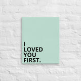Thin canvas wall art "I LOVED YOU FIRST"