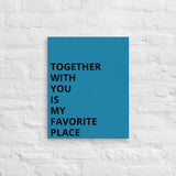 Thin canvas wall art "TOGETHER WITH YOU IS MY FAVORITE PLACE"