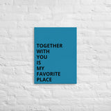 Thin canvas wall art "TOGETHER WITH YOU IS MY FAVORITE PLACE"