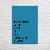 Thin canvas wall art "TOGETHER WITH YOU IS MY FAVORITE PLACE"