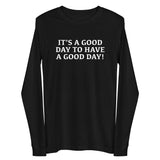 Unisex Long Sleeve Cotton Tee "IT"S A GOOD DAY TO HAVE A GOOD DAY"