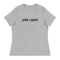 Women's Relaxed T-Shirt that just might be the softest and most comfortable women's t-shirt you'll ever own. "OPEN TODAY"