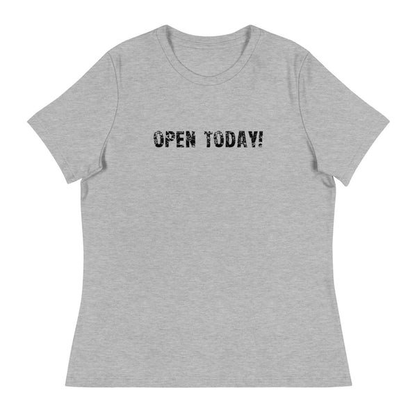 Women's Relaxed T-Shirt that just might be the softest and most comfortable women's t-shirt you'll ever own. "OPEN TODAY"