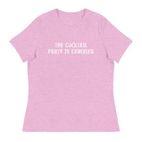 Women's relaxed softest and most comfortable t-shirt you'll ever own "THE COCKTAIL PARTY IS CANCELED"