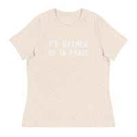 Women's relaxed softest and most comfortable t-shirt you'll ever own. "I'D RATHER BE IN PARIS"