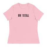 Women's Relaxed T-Shirt that might just be the softest and most comfortable t-shirt you'll ever own   "BE STILL"