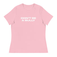 Women's relaxed fit and smooth fabric of this tee. "DON'T BE A BULLY"